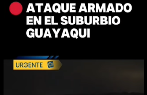 ATAQUE ARMADO EN SUBURBIO DE GUAYAQUIL